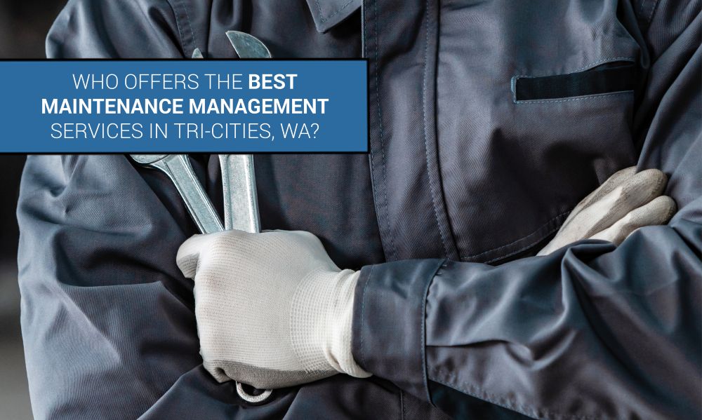 Who Offers the Best Maintenance Management Services in Tri-Cities, WA?